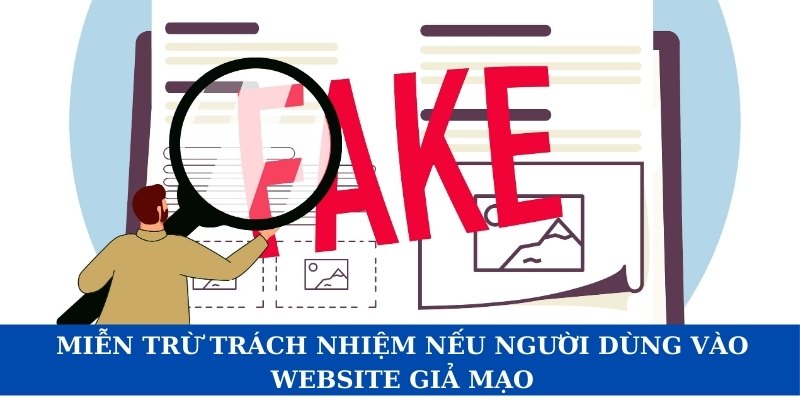 Chúng tôi miễn trừ trách nhiệm nếu người dùng vào website giả mạo