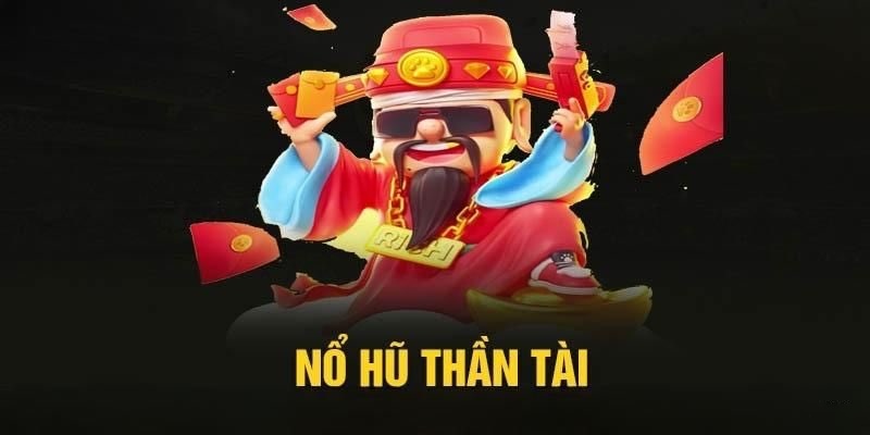 Nổ hũ thần tài là tựa game giải trí cực hot