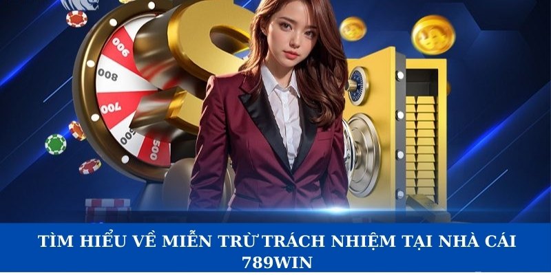 Tìm hiểu về miễn trừ trách nhiệm tại nhà cái 789WIN