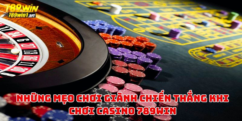 Những mẹo chơi giành chiến thắng tại Casino 789Win