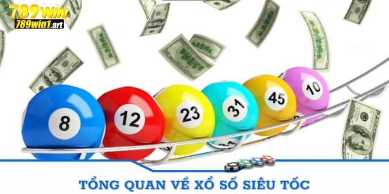 Tổng quan về xổ số siêu tốc tại sảnh 789Win