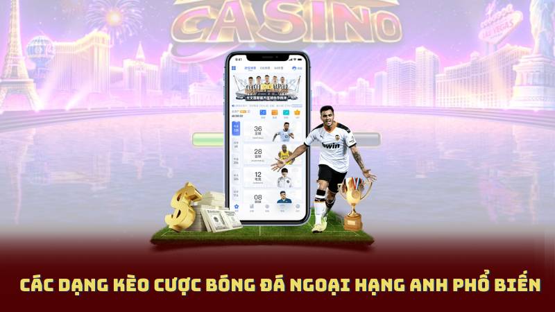 Các Dạng Kèo Cược Bóng Đá Ngoại Hạng Anh Phổ Biến