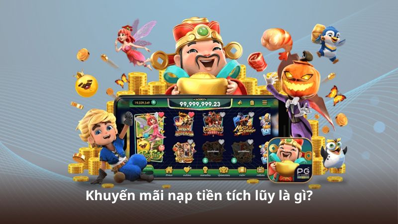 Khuyến mãi nạp tiền tích lũy là gì?